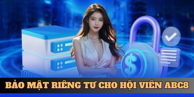 Bảo mật riêng tư cho hội viên ABC8