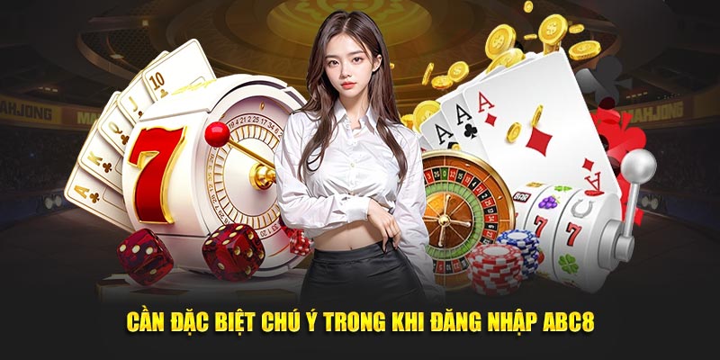 Cần đặc biệt chú ý trong khi đăng nhập ABC8