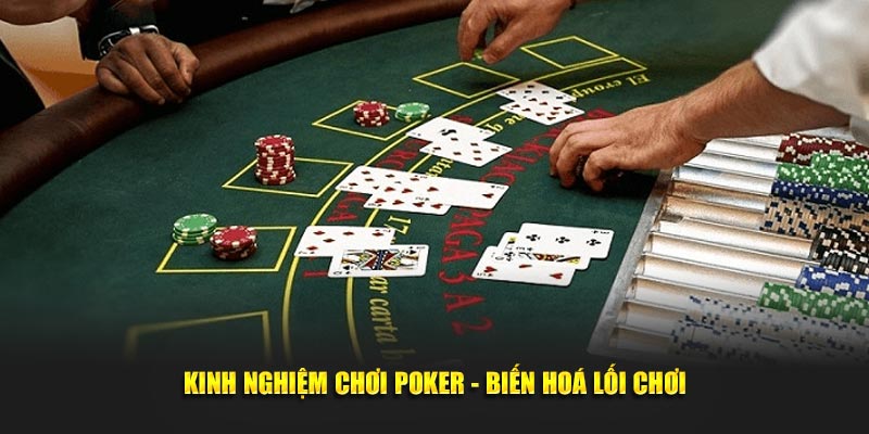 Kinh nghiệm chơi Poker - Biến hoá lối chơi