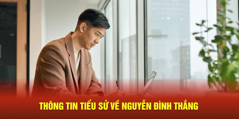 Thông tin tiểu sử về Nguyễn Đình Thắng 