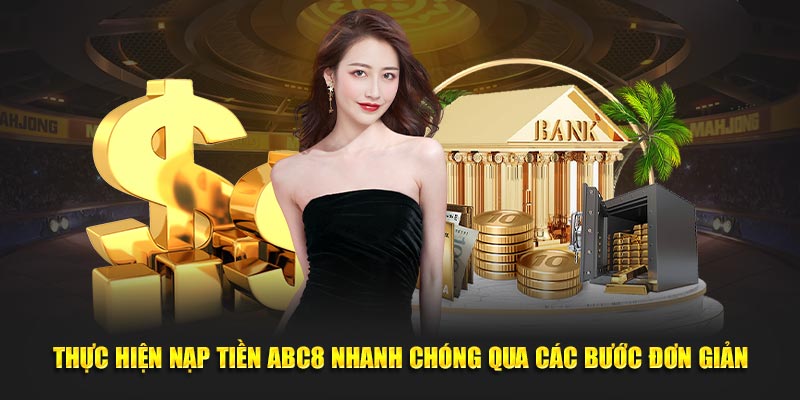 Thực hiện nạp tiền ABC8 nhanh chóng qua các bước đơn giản