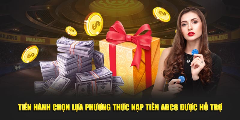 Tiến hành chọn lựa phương thức nạp tiền ABC8 được hỗ trợ