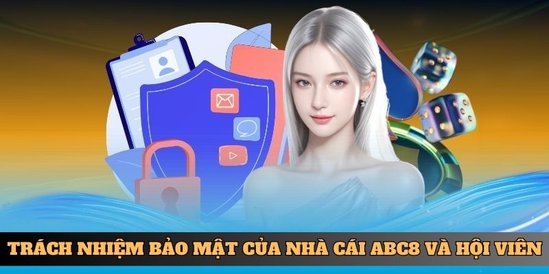 Trách nhiệm bảo mật của nhà cái ABC8 và hội viên