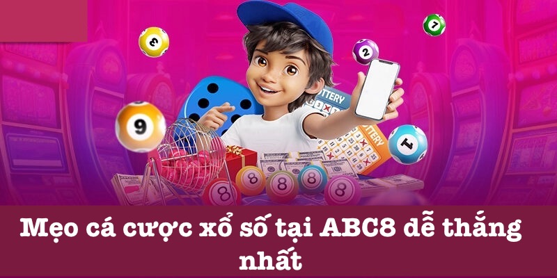 Mẹo chơi xổ số tại ABC8 đúng chuẩn