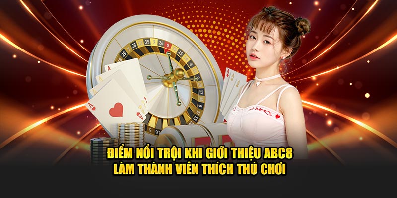 Điểm nổi trội khi giới thiệu ABC8 làm thành viên thích thú chơi